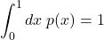  \begin{align*} \int^1_0dx\;p(x)=1 \end{align*} 