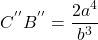  \begin{align*} C^{''}B^{''}=\frac{2a^4}{b^{3}}  \end{align*} 