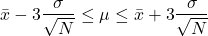  \begin{align*} \bar{x}-3\frac{\sigma}{\sqrt{N}}\leq \mu \leq \bar{x}+3\frac{\sigma}{\sqrt{N}} \end{align*} 