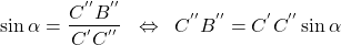  \begin{align*} \sin\alpha=\frac{C^{''}B^{''}}{C^{'}C^{''}}\;\;\Leftrightarrow\;\;C^{''}B^{''}=C^{'}C^{''}\sin\alpha \end{align*} 