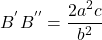  \begin{align*} B^{'}B^{''}=\frac{2a^2c}{b^{2}}  \end{align*} 