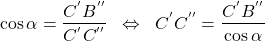  \begin{align*} \cos\alpha=\frac{C^{'}B^{''}}{C^{'}C^{''}}\;\;\Leftrightarrow\;\;C^{'}C^{''}=\frac{C^{'}B^{''}}{\cos\alpha} \end{align*} 