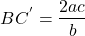  \begin{align*} BC^{'}=\frac{2ac}{b} \end{align*} 