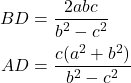  \begin{align*} BD&=\frac{2abc}{b^2-c^2}\\ AD&=\frac{c(a^2+b^2)}{b^2-c^2} \end{align*} 