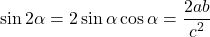  \begin{align*} \sin2\alpha=2\sin\alpha\cos\alpha=\frac{2ab}{c^2} \end{align*} 