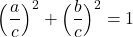  \begin{align*} \Bigl(\frac{a}{c}\right\Bigr)^2+\Bigl(\frac{b}{c}\Bigr)^2=1 \end{align*} 