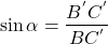  \begin{align*} \sin{\alpha}=\frac{B^{'}C^{'}}{BC^{'}} \end{align*} 